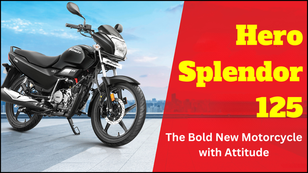 Hero Splendor 125, The Bold New Motorcycle with Attitude